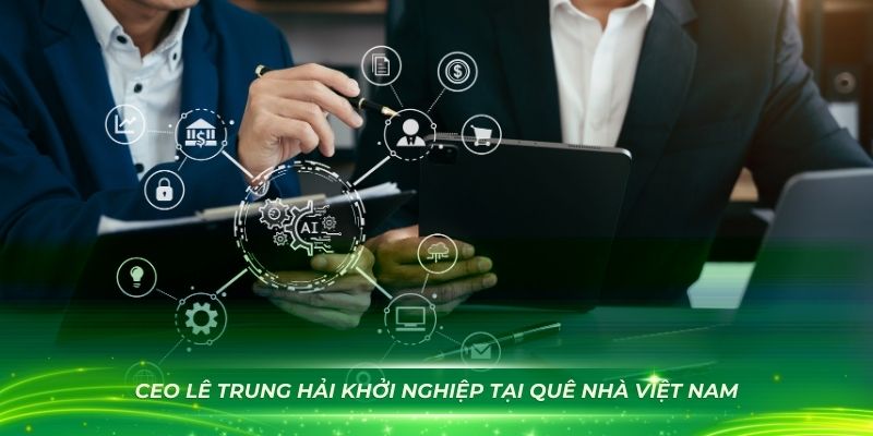 CEO Lê Trung Hải khởi nghiệp tại quê nhà Việt Nam