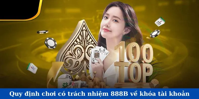 Chơi có trách nhiệm 888b và những thông tin về việc khóa account
