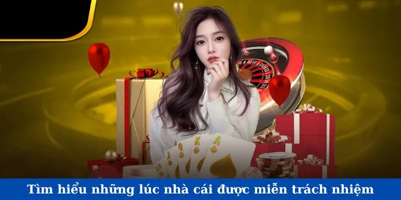 Tìm hiểu những lúc nhà cái được miễn trách nhiệm