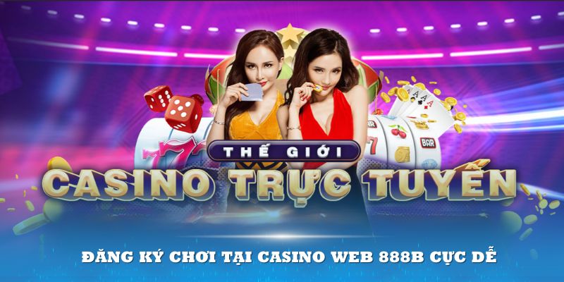 Đăng ký chơi tại casino web 888B cực dễ